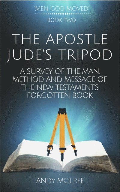Andy McIlree - Apostle Jude's Tripod: A Survey of the Man, Method and Message of the New Testament's Forgotten Book, E-bok