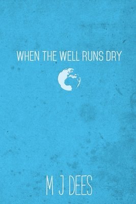 M J Dees - When the Well Runs Dry, Häftad