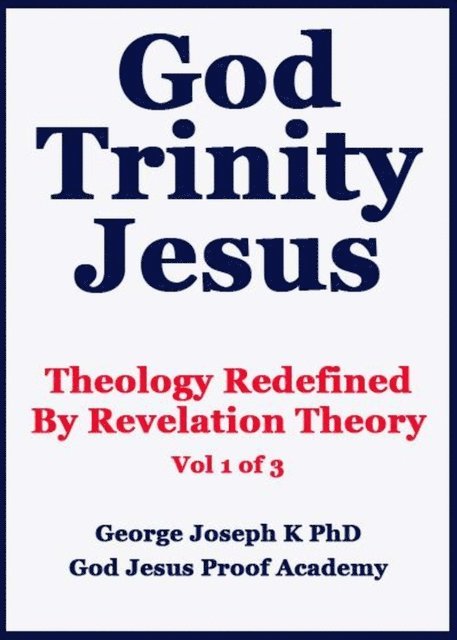 GEORGE JOSEPH - God Trinity Jesus: Theology Redefined  By Revelation Theory, E-bok