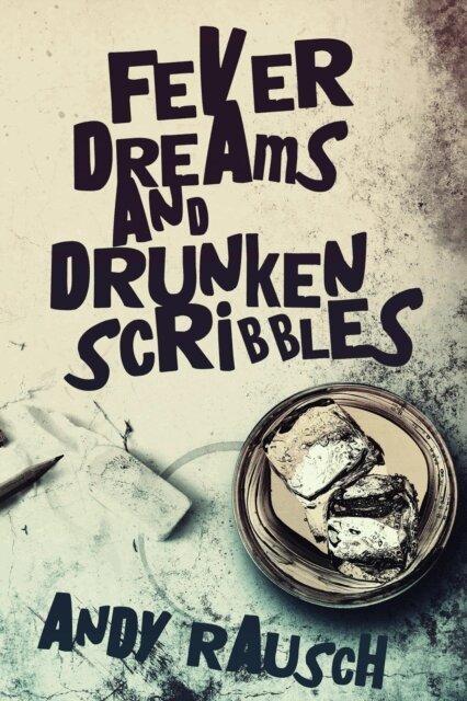 Andy Rausch - Fever Dreams and Drunken Scribbles, E-bok