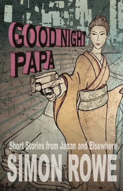 Simon Rowe - Good Night Papa: Short Stories from Japan and Elsewhere, E-bok. Tillgänglighet: Lägg i varukorg