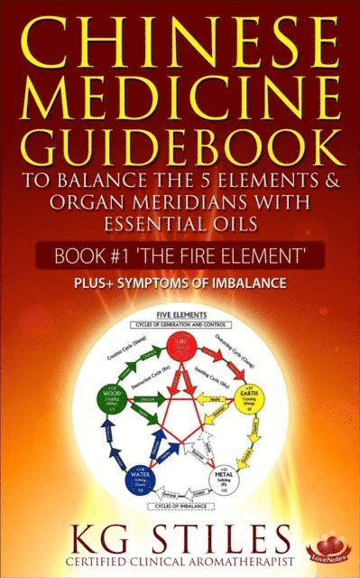 KG STILES - Chinese Medicine Guidebook Essential Oils to Balance the Fire Element & Organ Meridians, E-bok