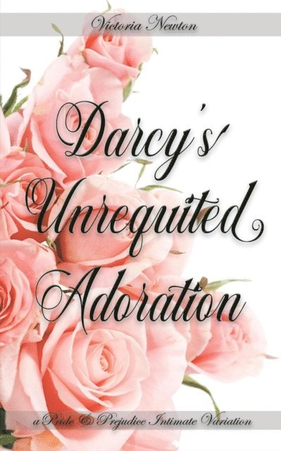 Jane Hunter, Victoria Newton - Darcy's Unrequited Adoration: A Pride and Prejudice Sensual Intimate, E-bok