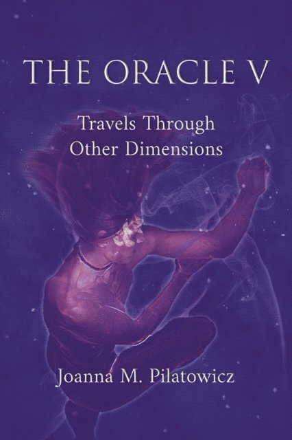 Joanna M. Pilatowicz - Oracle V - Travels Through Other Dimensions, E-bok