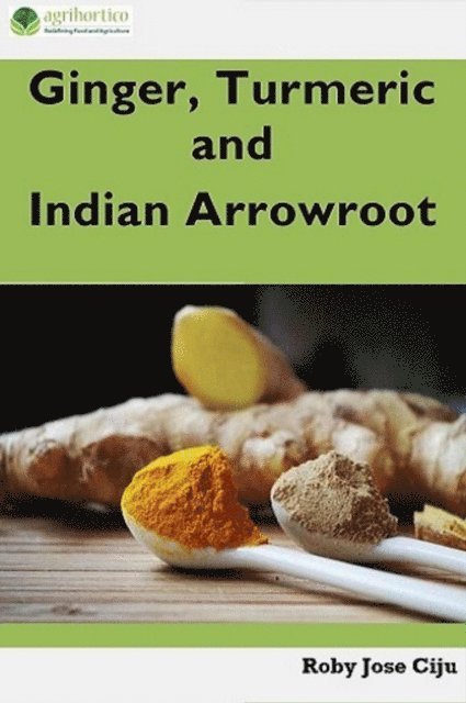 Roby Jose Ciju - Ginger, Turmeric and Indian Arrowroot, E-bok