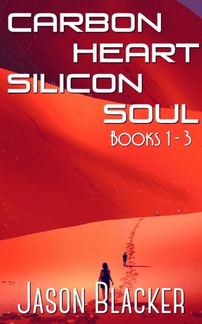 Jason Blacker - Carbon Heart Silicon Soul: Books 1 - 3 (Jupiter, Juno, and Juventas), E-bok