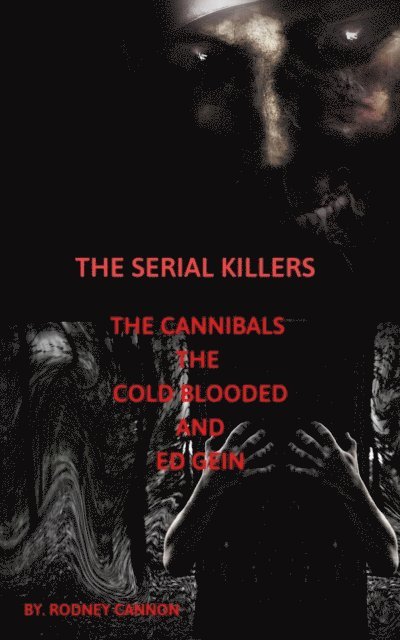 rodney cannon - Serial Killers The Cannibals The Cold Blooded and Ed Gein, E-bok. Tillgänglighet: Lägg i varukorg