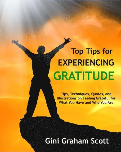 Gini Graham Scott PhD - Top Tips for Experiencing Gratitude, E-bok. Tillgänglighet: Lägg i varukorg