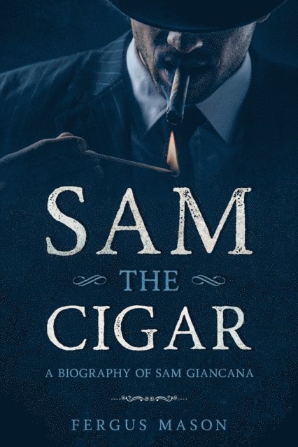 Fergus Mason - Sam the Cigar: A Biography of Sam Giancana, E-bok