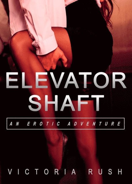 Victoria Rush - Elevator Shaft: An Erotic Adventure, E-bok