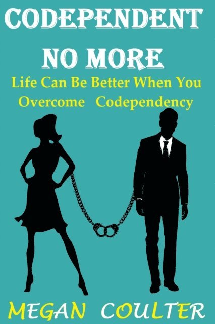 Megan Coulter - Codependent No More: Life Can Be Better When You Overcome Codependency, E-bok. Tillgänglighet: Lägg i varukorg