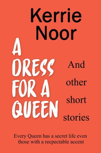 Kerrie Noor - Dress For A Queen And Other Adult Short Stories, E-bok