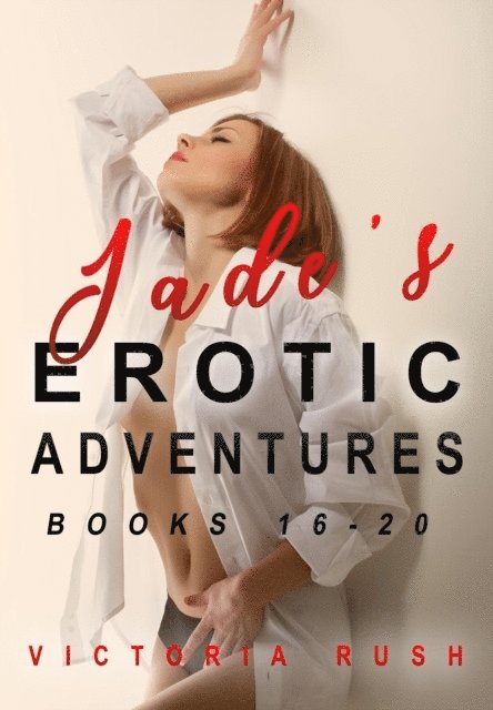 Victoria Rush - Jade's Erotic Adventures: Books 16 - 20, E-bok