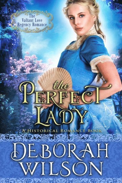 Deborah Wilson - Perfect Lady (The Valiant Love Regency Romance #1) (A Historical Romance Book), E-bok