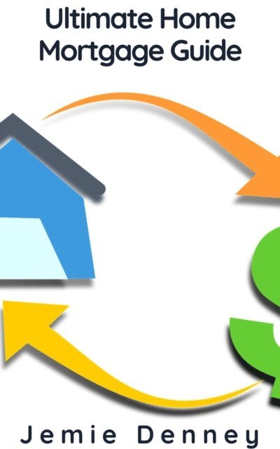 Jemie Denney - Ultimate Home Mortgage Guide, E-bok. Tillgänglighet: Lägg i varukorg