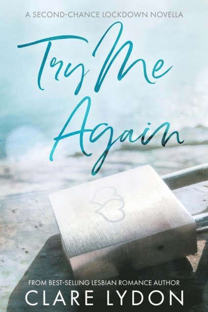 Clare Lydon - Try Me Again: A Second Chance Lockdown Novella, E-bok