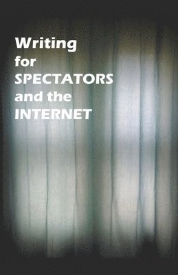 James Greene - Writing for Spectators and the Internet, Häftad