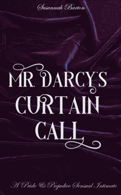 Jane Hunter, Susannah Barton - Mr. Darcy's Curtain Call: A Pride and Prejudice Sensual Intimate, E-bok