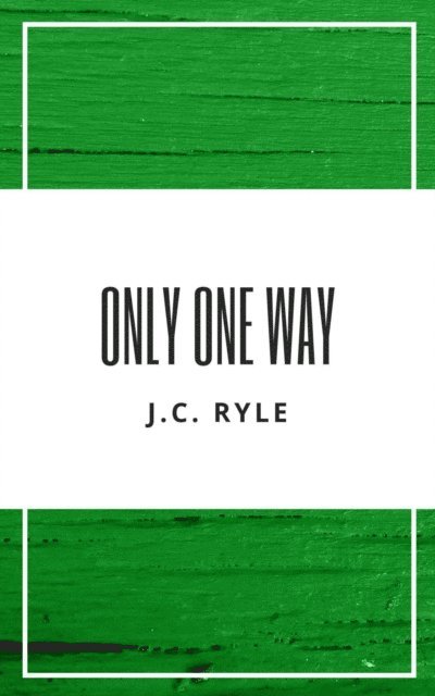 J. C. Ryle - Only One Way, E-bok