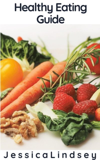 Jessica Lindsey - Healthy Eating Guide, E-bok
