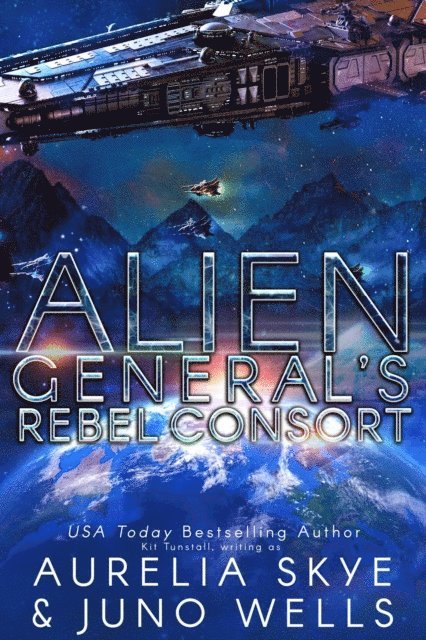 Juno Wells, Aurelia Skye - Alien General's Rebel Consort, E-bok
