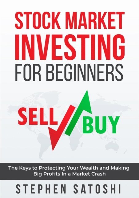 Stephen Satoshi - Stock Market Investing for Beginners: The Keys to Protecting Your Wealth and Making Big Profits In a Market Crash, E-bok