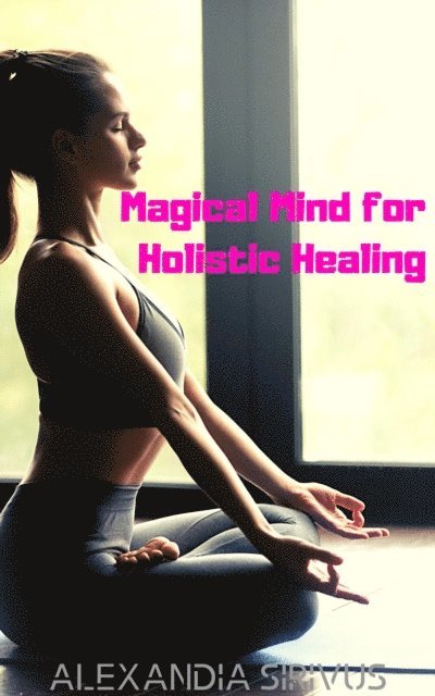 Alexandia Sirivus - Magical Mind for Holistic Healing, E-bok. Tillgänglighet: Lägg i varukorg