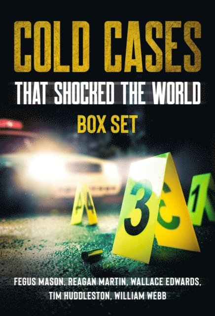 Wallace Edwards, Tim Huddleston, William Webb, Reagan Martin, Fergus Mason - Cold Cases That Shocked the World (Boxed Set), E-bok