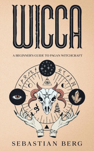 Sebastian Berg - Wicca: A Beginner's Guide to Pagan Witchcraft, E-bok