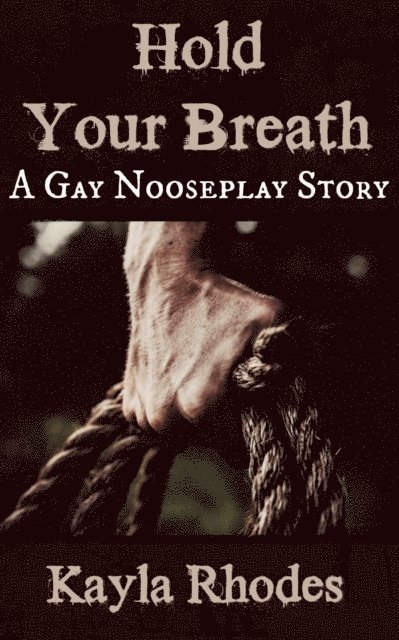 Kayla Rhodes - Hold Your Breath: A Gay Nooseplay Story, E-bok