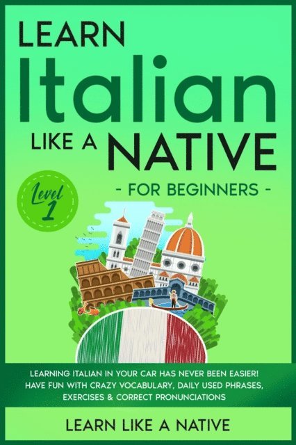 Learn Like a Native - Learn Italian Like a Native for Beginners - Level 1: Learning Italian in Your Car Has Never Been Easier! Have Fun with Crazy Vocabulary, Daily Used Phrases, Exercises & Correct Pronunciations, E-bok. Tillgänglighet: Lägg i varukorg