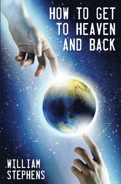 William Stephens - How to Get to Heaven and Back, E-bok