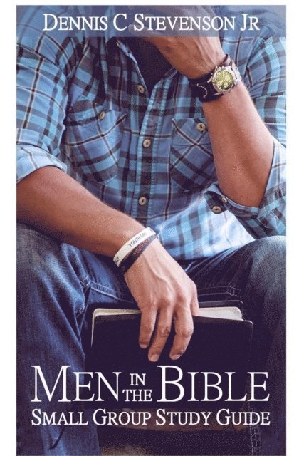 Dennis Stevenson - Men in the Bible Small Group Study Guide, E-bok