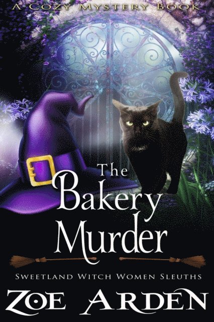 Zoe Arden - Bakery Murder (#13, Sweetland Witch Women Sleuths) (A Cozy Mystery Book), E-bok