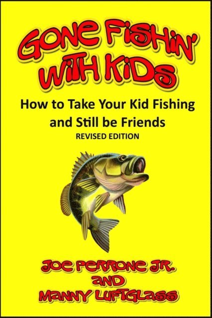 Manny Luftglass, Joe Perrone Jr. - Gone Fishin' with Kids (How to Take Your Kid Fishing and Still be Friends), E-bok