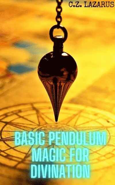 C.Z. Lazarus - Basic Pendulum Magic for Divination, E-bok. Tillgänglighet: Lägg i varukorg