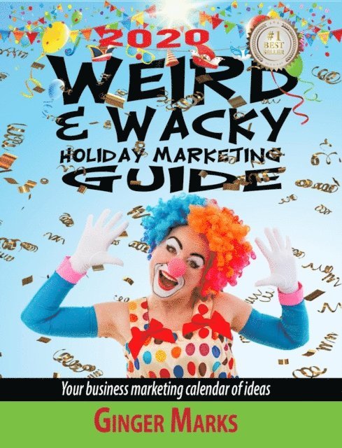 Ginger Marks - 2020 Weird & Wacky Holiday Marketing Guide: Your Business Marketing Calendar of Ideas, E-bok