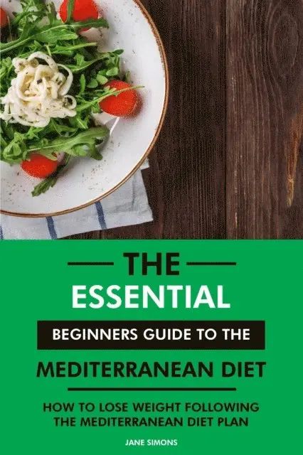 RD. Jane Simons - Essential Beginners Guide to the Mediterranean Diet: How to Lose Weight Following the Mediterranean Diet Plan, E-bok. Tillgänglighet: Lägg i varukorg