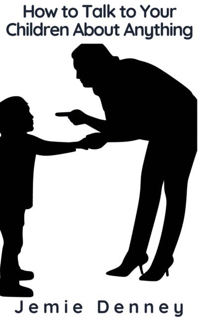 Jemie Denney - How to Talk to Your Children About Anything, E-bok. Tillgänglighet: Lägg i varukorg