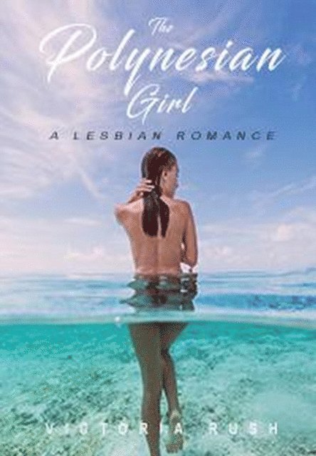 Victoria Rush - Polynesian Girl: A Lesbian Romance, E-bok