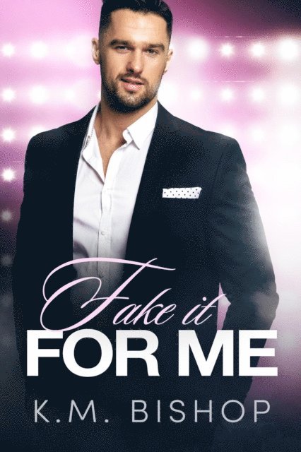 K. M. Bishop - Fake It For Me, E-bok