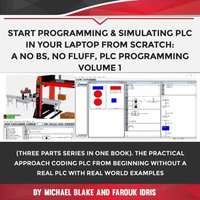Farouk Idris, Michael Blake - Start Programming & Simulating PLC In Your Laptop from Scratch: A No BS, No Fluff, PLC Programming Volume 1, E-bok