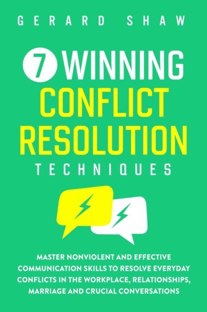 Gerard Shaw - 7 Winning Conflict Resolution Techniques: Master Nonviolent and Effective Communication Skills to Resolve Everyday Conflicts in the Workplace, Relationships, Marriage and Crucial Conversations, E-bok. Tillgänglighet: Lägg i varukorg