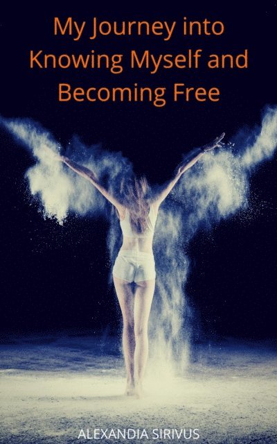 Alexandia Sirivus - My Journey into Knowing Myself and Becoming Free, E-bok. Tillgänglighet: Lägg i varukorg