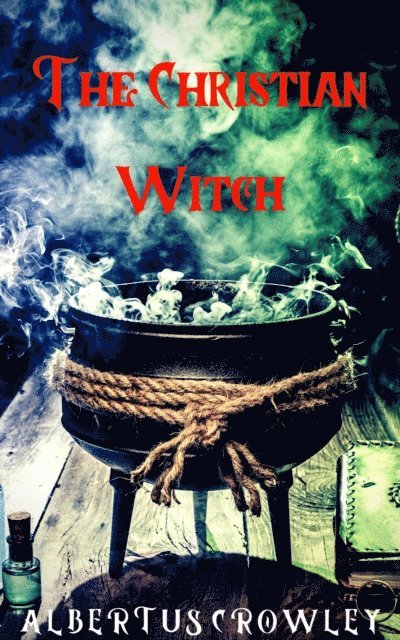Albertus Crowley - Christian Witch, E-bok