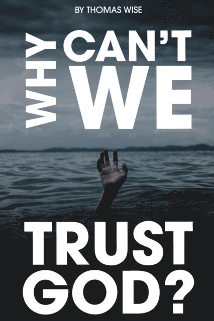 Thomas Wise - Why Can't We Trust God?, E-bok