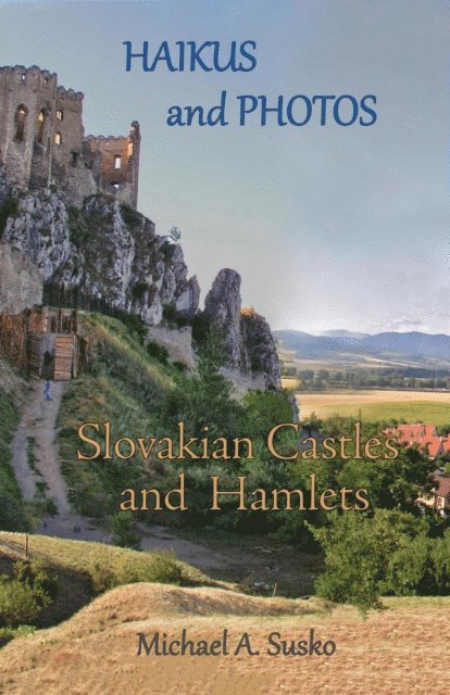 Michael A. Susko - Haikus and Photos: Slovakian Castles and Hamlets, E-bok