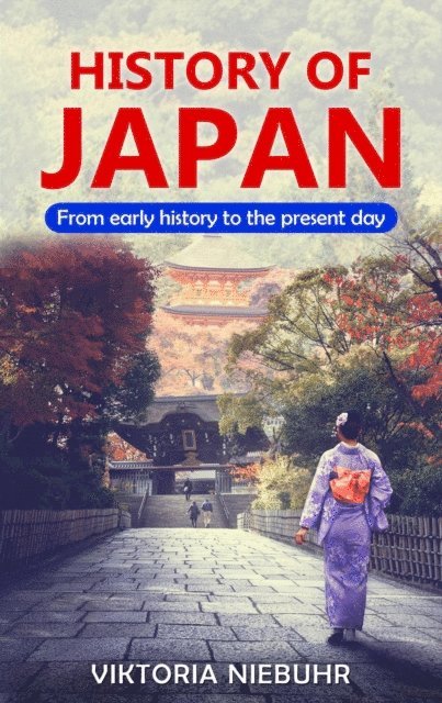 Viktoria Niebuhr - History of Japan: From Early History to the Present Day, E-bok