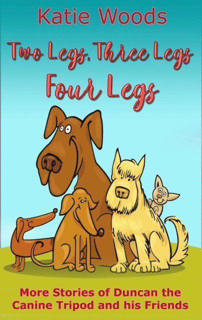 Katie Woods - Two Legs, Three Legs, Four Legs, E-bok
