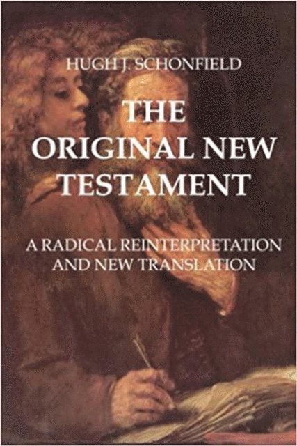 Hugh J. Schonfield - THE ORIGINAL NEW TESTAMENT, E-bok